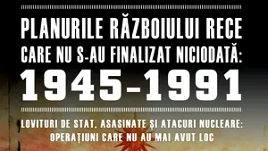 O carte pe zi: „Planurile Războiului Rece care nu s-au finalizat niciodată: 1945-1991” 