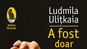 O carte pe zi: „A fost doar ciumă”, de Ludmila Uliţkaia