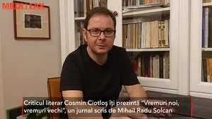 Pastila de Lectură: Criticul Cosmin Ciotloş, despre o lecţie de atitudine. „Vremuri noi, vremuri vechi”, de Mihail Radu Solcan