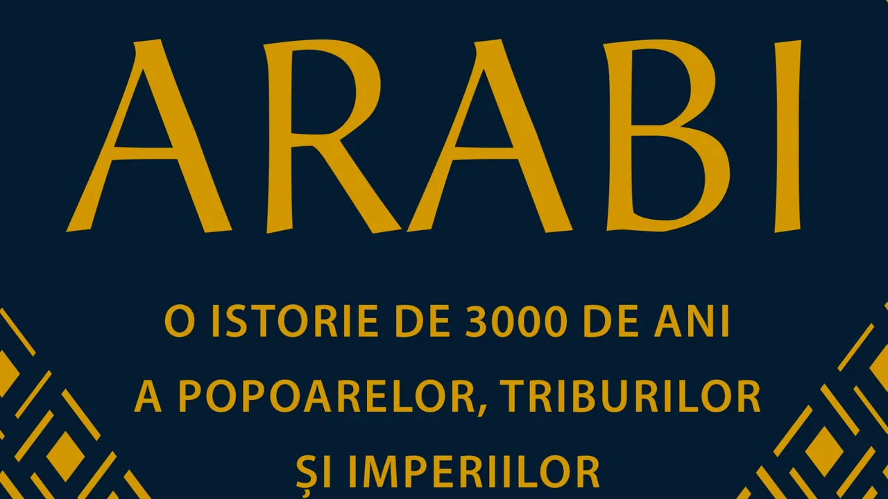 O carte pe zi: „Arabi. 3 000 de ani de istorie a popoarelor, triburilor şi imperiilor” de Tim Mackintosh-Smith