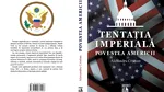Volumul ”Tentația Imperială. Povestea Americii” va fi în librării din 4 iulie