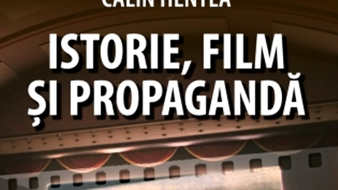 O carte pe zi: „Istorie, film şi propagandă”, de Călin Hentea