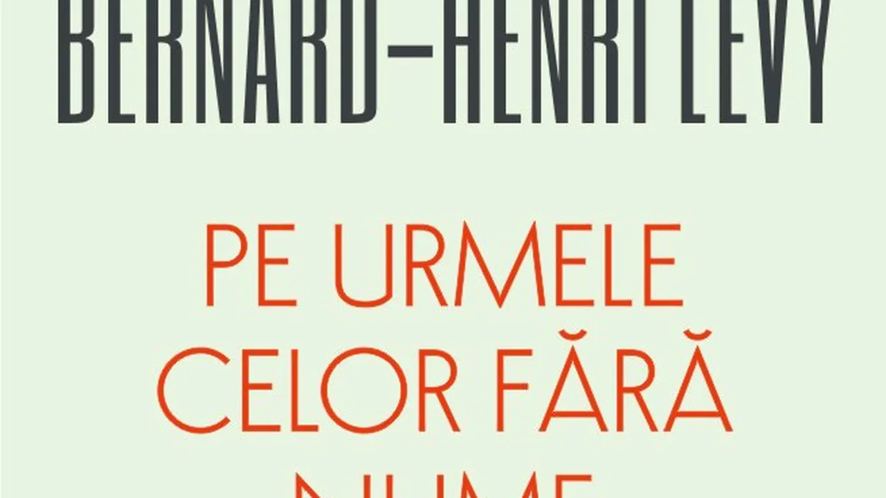 O carte pe zi: „Pe urmele celor fără nume” de Bernard-Henri Lévy
