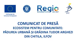 ECOSISTEM PENTRU COMUNITATE: PĂDUREA URBANĂ ȘI GRĂDINA TUDOR ARGHEZI DIN CHITILA, ILFOV