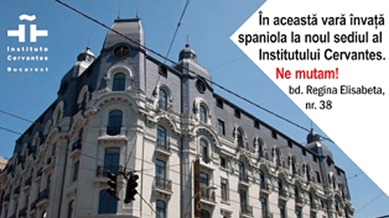 Institutul Cervantes îşi va desfăşura activitatea, din 10 august, în clădirea Hotelului Cişmigiu